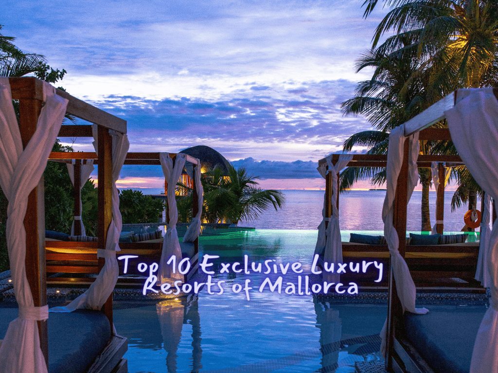 Top 10 Exclusive Luxury Resorts of Mallorca in 2024