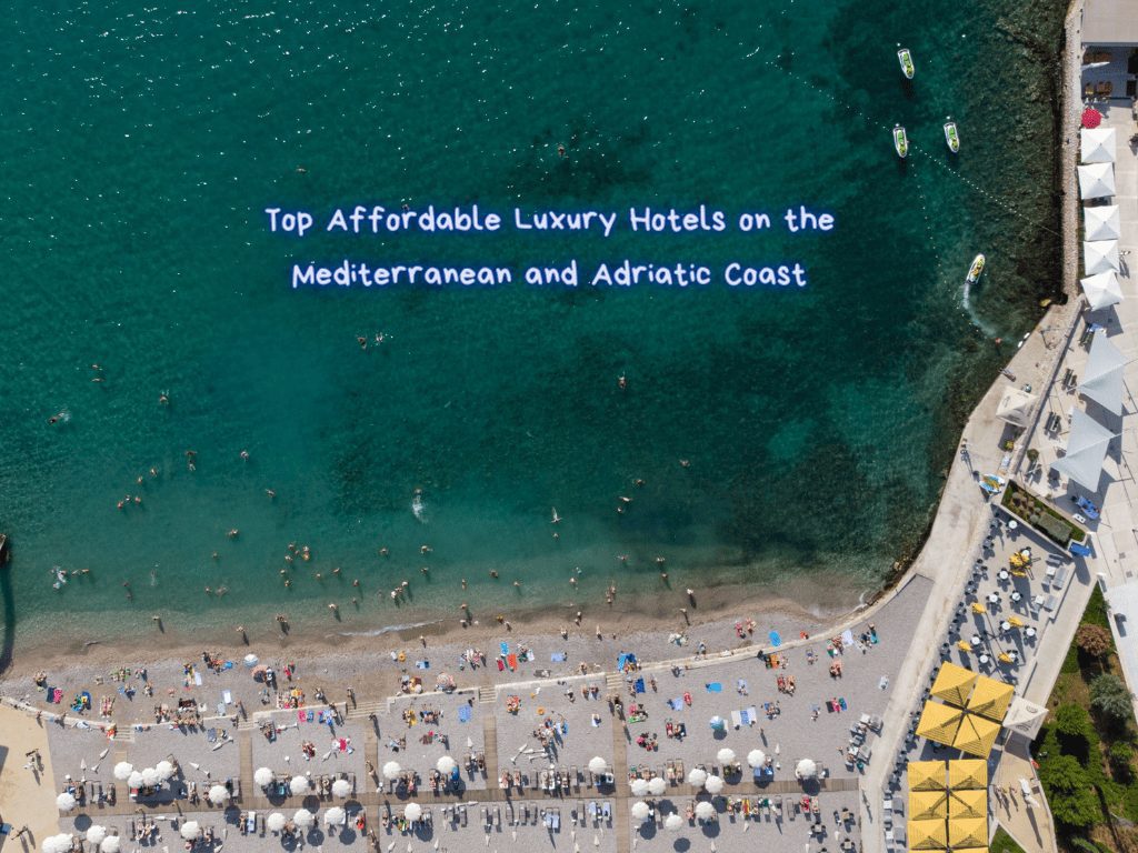 The Top 30 Affordable Luxury Hotels on the Mediterranean and Adriatic Coast