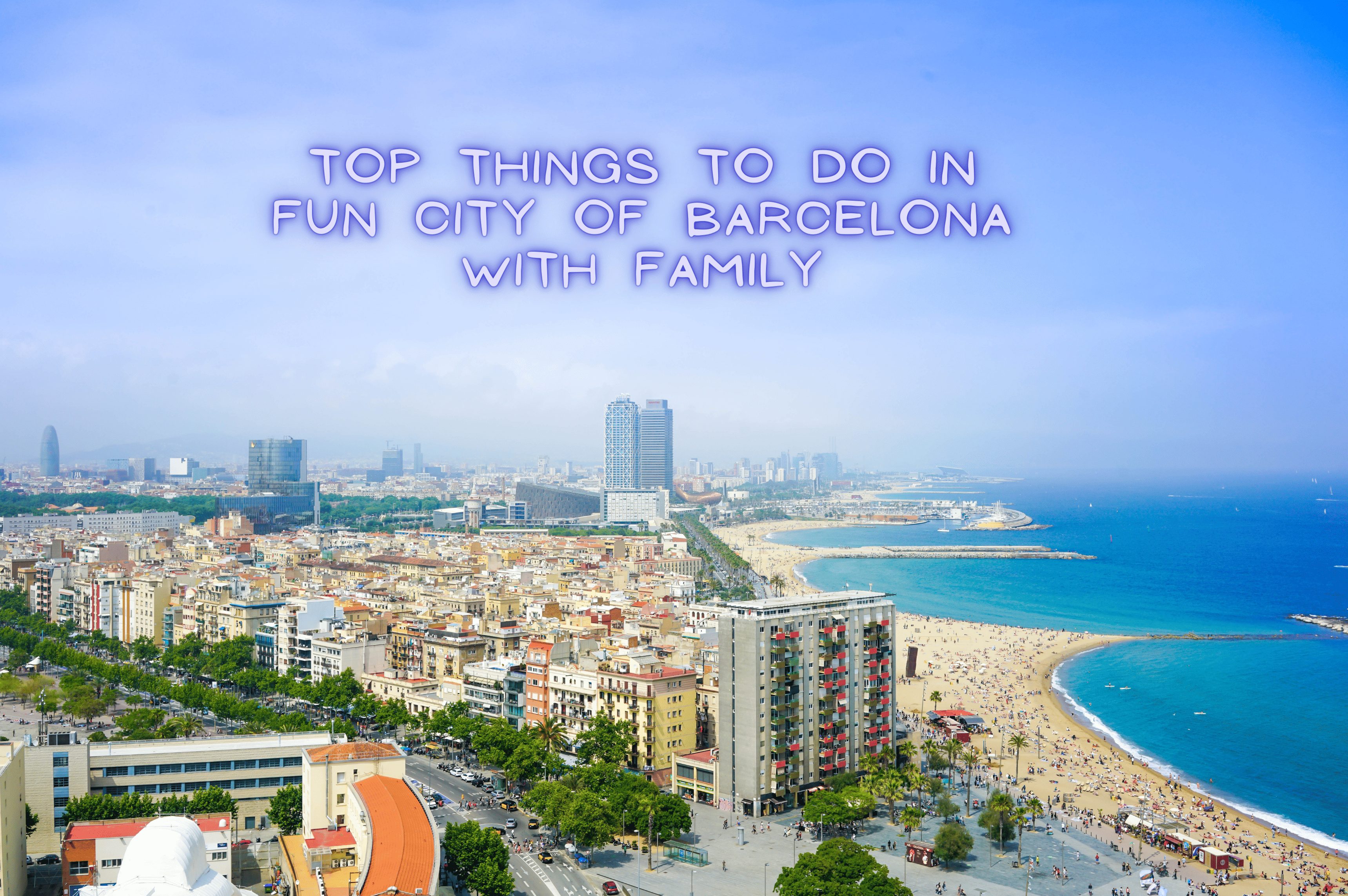15 Top things to do in fun city of barcelona with family