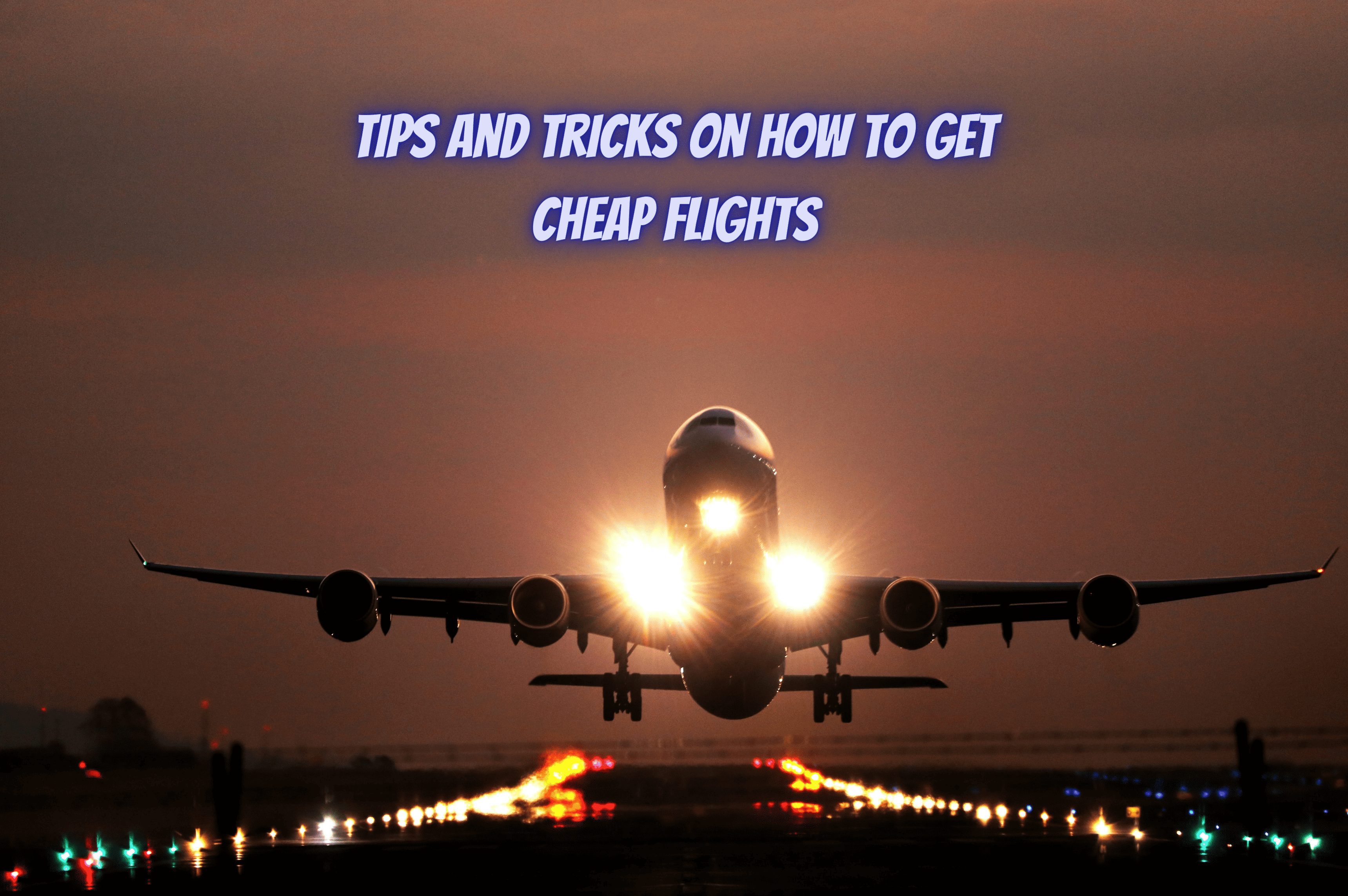 15 Great Tips and Tricks on How to Get Affordable and Cheap Flights