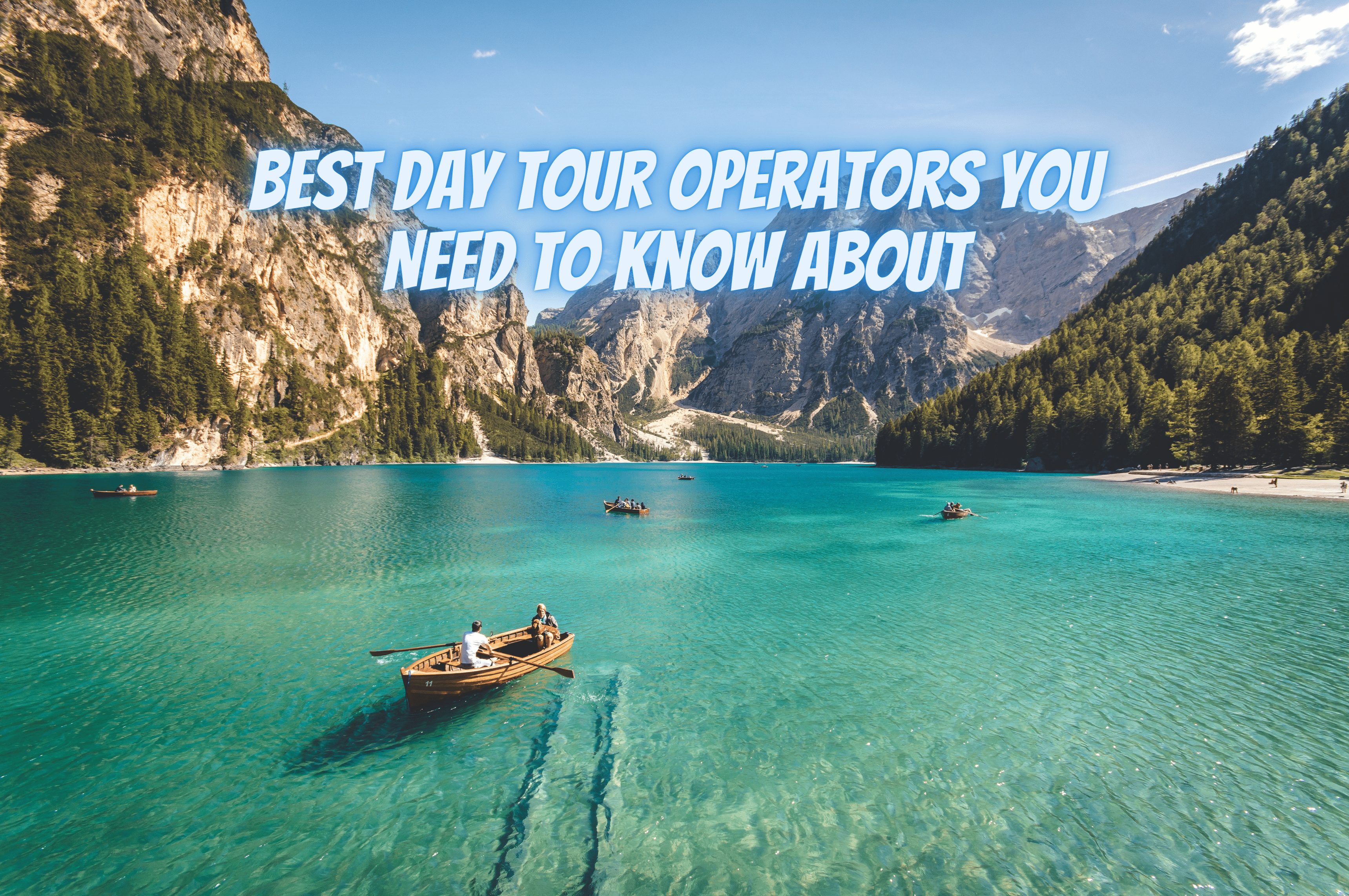 Best Day Tour Operators You Need to Know About