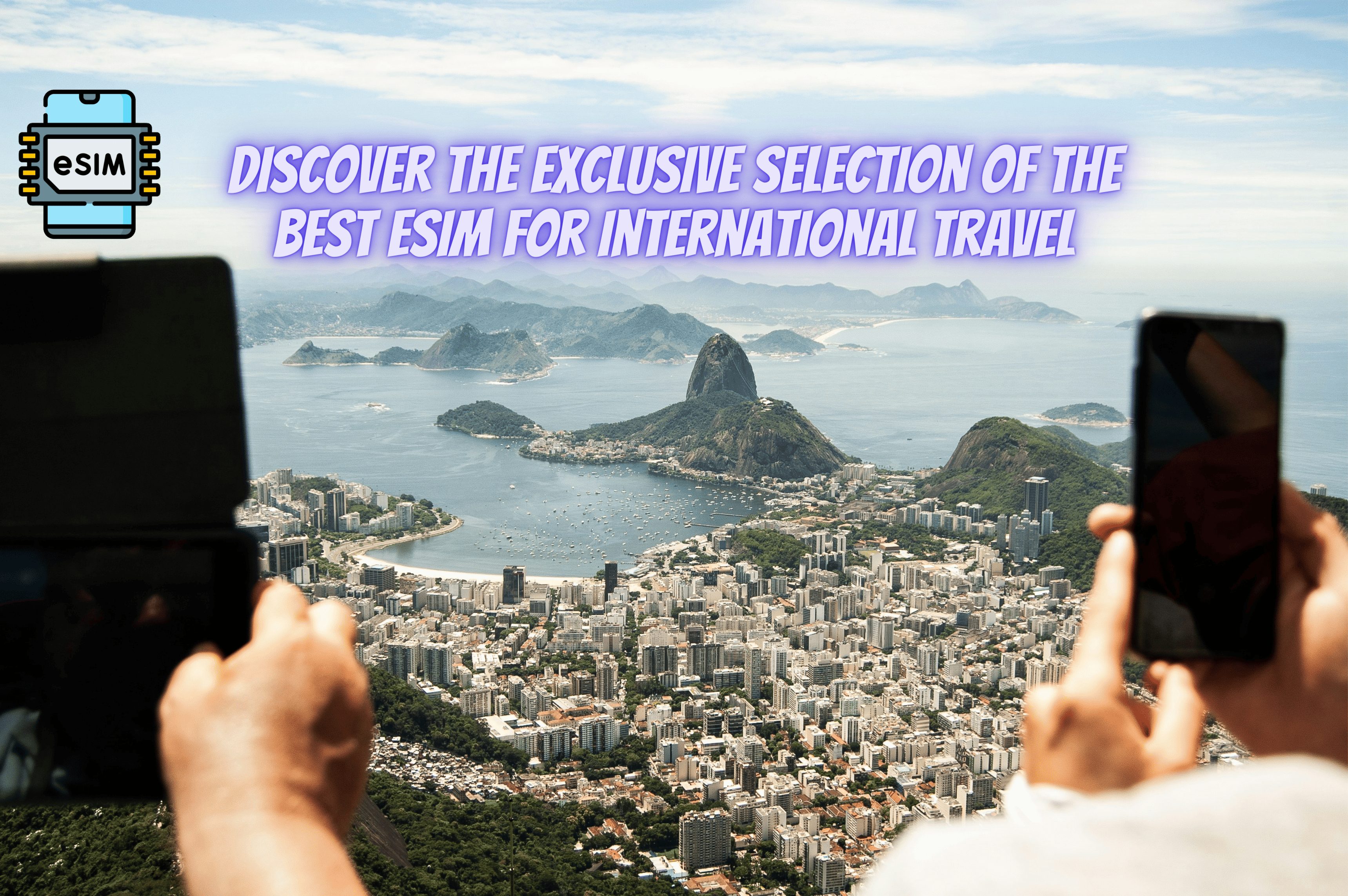 Discover the Exclusive Selection of the 10 Best eSIM for International Travel